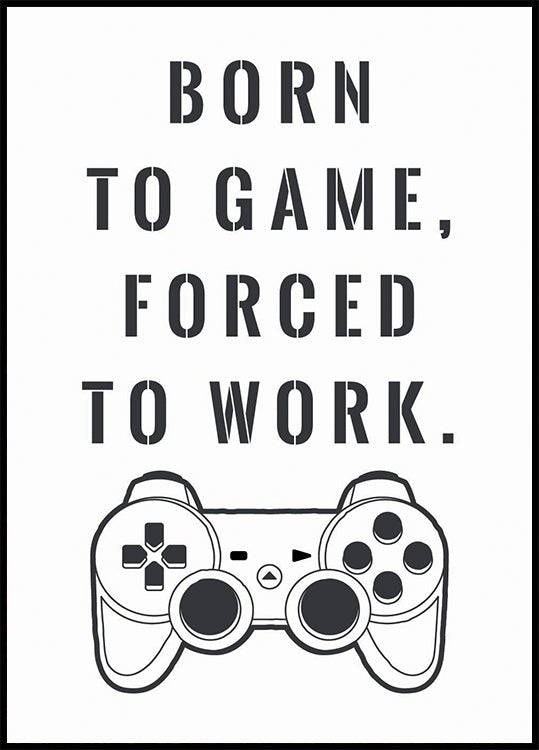 „Born to Game, Forced to Work“, Gamer-Zitat-Druckposter – Posterbox.dk
