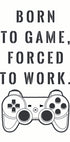 „Born to Game, Forced to Work“, Gamer-Zitat-Druckposter – Posterbox.dk